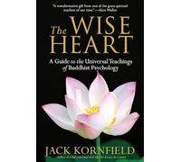 The Wise Heart: A Guide to the Universal Teachings of Buddhist Psychology