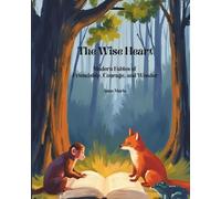 The Wise Heart: Modern Fables of Friendship, Courage, and Wonder