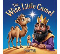 The Wise Little Camel: A Gentle Kids Story About Patience, Kindness, and Trust for Children Ages 4-10
