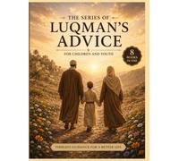 THE WISE LUQMAN'S ADVICE: Eight Timeless Lessons For Children and Young Readers