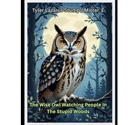 The Wise Owl Watching People In The Stupid Woods: 2 (THE ART OF DARKNESS: a catalogue and a time both framed by shadows)