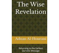 The Wise Revelation: Returning to the Earliest Qur'anic Message (الإنسان والمقدس: تأملات في الدين والمعنى والقرآن - The Human and the Sacred : Exploring Religion, Meaning, and the Quran)