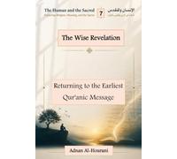 The Wise Revelation: Returning to the Earliest Qur'anic Message (الإنسان والمقدس: تأملات في الدين والمعنى والقرآن - The Human and the Sacred : Exploring Religion, Meaning, and the Quran)