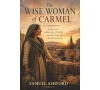 The Wise Woman of Carmel: A Novel of Abigail, David, and the Cost of a Second Chance