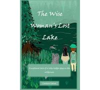 The Wise Woman's Lost Lake: A Mythical Tale of Lost Lake