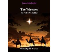 The Wisemen: To Follow God’s Star (Pastor Pete Stories)