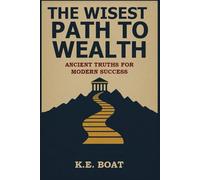 The Wisest Path to Wealth: Ancient Truths for Modern Success (Mind, Money, Mission Series)