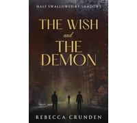 The Wish and the Demon: 1 (Half Swallowed by Shadows)