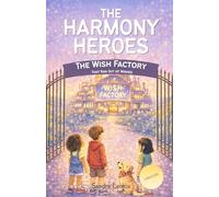 The Wish Factory That Ran Out of Wishes (Creator): The Wish Factory That Ran Out of Wishes: A Magical Mindset Adventure Story That Teaches Kids Ages 7 ... World (Harmony Heroes Adventures Book 3)