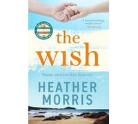 The Wish: From the bestselling author of The Tattooist of Auschwitz comes a novel that will break your heart and heal your soul