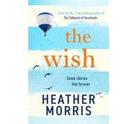 The Wish: From the bestselling author of The Tattooist of Auschwitz comes a novel that will break your heart and heal your soul