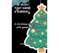 THE WISH THAT GREW A GARDEN: A christmas adventure with games and joy