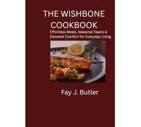 The Wishbone Table Cookbook: Effortless Meals, Seasonal Feasts & Elevated Comfort for Everyday Living