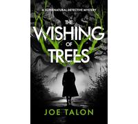 The Wishing of Trees: A Supernatural Detective Thriller of Demons, Cults, and Dark Magic: 2 (Griffin Woodbury Supernatural Detective)