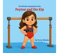 The Wissler Gymnastics Girls: Peyton and the Kip