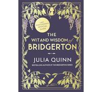 The Wit and Wisdom of Bridgerton: Lady Whistledown’s Official Guide: Julia Quinn (Bridgerton series)