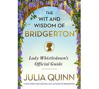 The Wit and Wisdom of Bridgerton: Lady Whistledown's Official Guide (The Bridgertons)