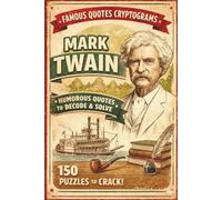 The Wit & Wisdom of Mark Twain: 150 Cryptogram Puzzles: Decipher Famous Quotes from the Father of American Literature - A Challenging Code Breaker & ... and Seniors (Famous Quotes Cryptogram Series)