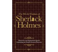 The Wit & Wisdom of Sherlock Holmes: Humorous and Inspirational Quotes Celebrating the World's Greatest Detective