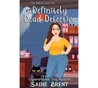 The Witch and the Definitely Dead Detective (Cryptoarcanum Cozy Mysteries): A Paranormal Cozy Mystery with a Ghostly Sleuth, Small-Town Secrets, and a Dash of Holiday Magic