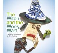 The Witch and the Worry Wart: A Scrap Art Picture Book by Sam Hundley