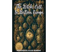 The Witch-Cult in Western Europe: A Study in Anthropology