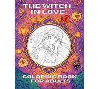 The Witch in love - Vol. 2: Anti-stress coloring book for adults - full of magic, love, romantic moments and magical rituals. (The witch life)