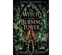 The Witch in the Burning Tower: 2 (The Library of Living Villains)