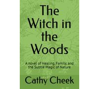 The Witch in the Woods: A novel of Healing, Family, and the Subtle Magic of Nature