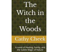 The Witch in the Woods: A novel of Healing, Family, and the Subtle Magic of Nature
