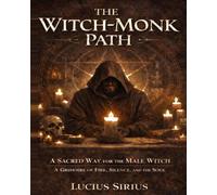 The Witch-Monk Path: A Sacred Way for the Male Witch ✦ A Grimoire of Fire, Silence, and the Soul ✦