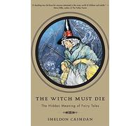 The Witch Must Die: The Hidden Meaning of Fairy Tales
