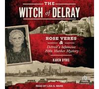 The Witch of Delray: Rose Veres & Detroit's Infamous 1930s Murder Mystery