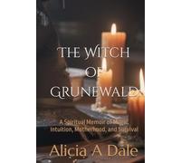 The Witch of Grunewald: A Spiritual Memoir of Magic, Intuition, Motherhood, and Survival (The Witches Thread)
