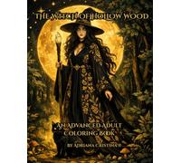 The Witch of Hollow Wood: An Advanced Adult Coloring Book | 58 Intricate Zentangle Illustrations | Dark Witchcore & Cottagecore Magic