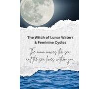 The Witch of Lunar Waters & Feminine Cycles: The moon moves the sea and the sea lives within you