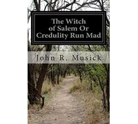 The Witch of Salem Or Credulity Run Mad