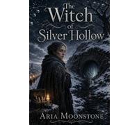 The Witch of Silver Hollow: A Dark Fairy Tale Retelling of Memory, Consent, and Winter's Hunger