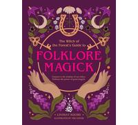 The Witch of the Forest's Guide to Folklore Magick: Connect to the wisdom of our elders. Embrace the power of green magick.