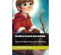 The Witch of the North Saves Christmas: From The Tales of Evernorth - Book One