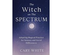 The Witch on The Spectrum: Adapting Magical Practice for Sensory and Social Differences (MENTAL HEALTH + WITCHCRAFT)