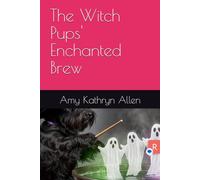 The Witch Pups' Enchanted Brew: Scotty Tries To Bake A Cake (Amy's Books for Children)