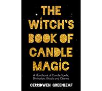 El libro de magia con velas de la bruja – Manual de hechizos, adivinación, rituales y encantamientos