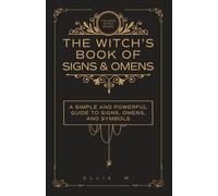 The Witch’s Book of Signs & Omens: A Simple and Powerful Guide to Signs, Omens, Symbols, Intuition, and Witchcraft Wisdom for Spiritual Discernment ... | The Wise Witch Series (Spiritual Books)