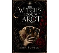 The Witch’s Book of Tarot: Cards, Symbols, Spreads, and the Art of Reading Fate