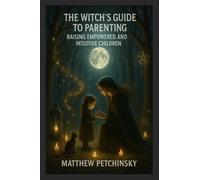The Witch's Guide to Parenting: Raising Empowered and Intuitive Children (Apophis Mothers Day)