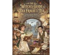 The Witch’s Guide to Tax Fraud and Tea: A Cozy Fantasy Mystery with a Sprinkling of Larceny: 1 (The Moonbright Mysteries)