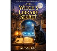 The Witch’s Library Secret: The Ravenwood Crossing Mysteries - Book 2 (Ravenwood Mysteries)