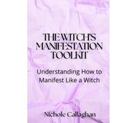 The Witch’s Manifestation Toolkit: Understanding How to Manifest Like a Witch