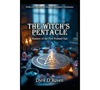 The Witch’s Pentacle: Mastery of the Five Pointed Star (Magickal Tools)